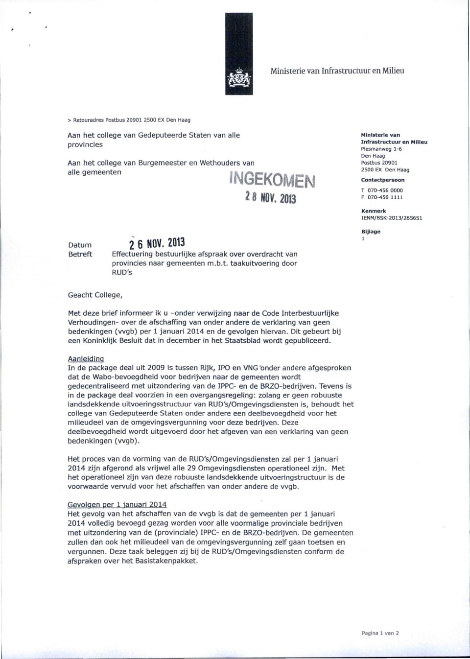Infrastructuur en Milieu Plesmanweg 1-6 Den Haag Postbus 20901 2500 EX Den Haag Contactpersoon T 070-456 0000 F 070-456 1111 Kenmerk IENM/BSK-2013/265651 Bijlage 1 Geacht College, Met deze brief