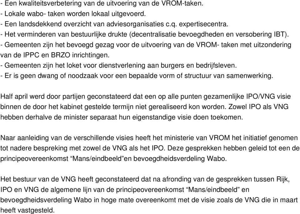 - Gemeenten zijn het bevoegd gezag voor de uitvoering van de VROM- taken met uitzondering van de IPPC en BRZO inrichtingen.