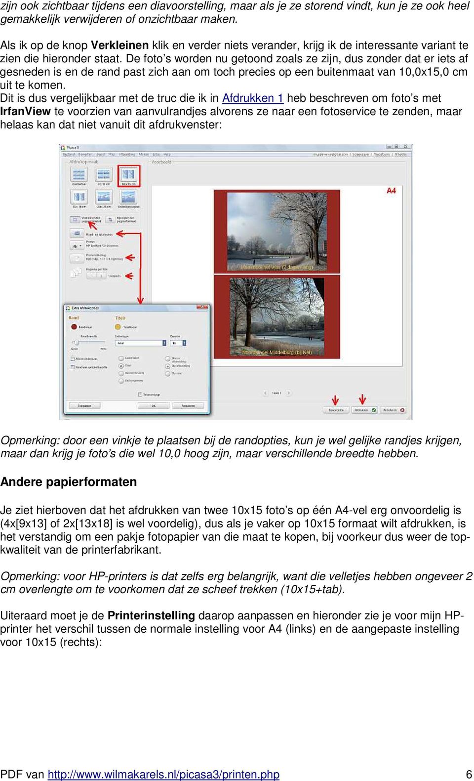 De foto s worden nu getoond zoals ze zijn, dus zonder dat er iets af gesneden is en de rand past zich aan om toch precies op een buitenmaat van 10,0x15,0 cm uit te komen.