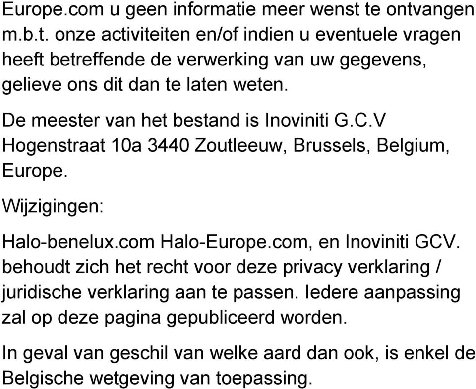 De meester van het bestand is Inoviniti G.C.V Hogenstraat 10a 3440 Zoutleeuw, Brussels, Belgium, Europe. Wijzigingen: Halo-benelux.com Halo-Europe.