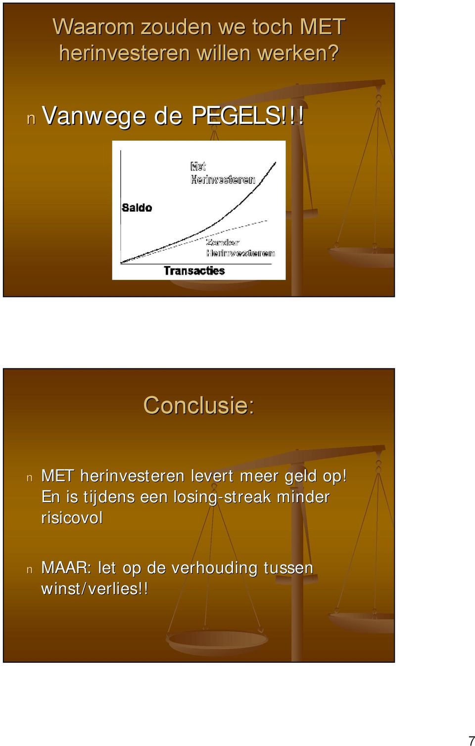 !! Conclusie: MET herinvesteren levert meer geld op!