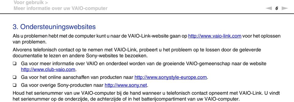 Alvorens telefonisch contact op te nemen met VAIO-Link, probeert u het probleem op te lossen door de geleverde documentatie te lezen en andere Sony-websites te bezoeken.