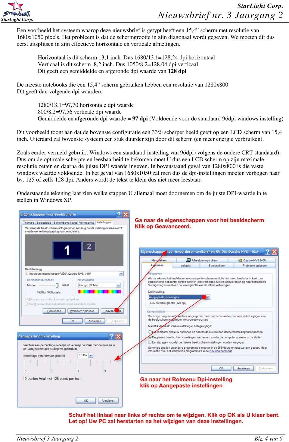 Dus 1050/8,2=128,04 dpi verticaal Dit geeft een gemiddelde en afgeronde dpi waarde van 128 dpi De meeste notebooks die een 15,4 scherm gebruiken hebben een resolutie van 1280x800 Dit geeft dan