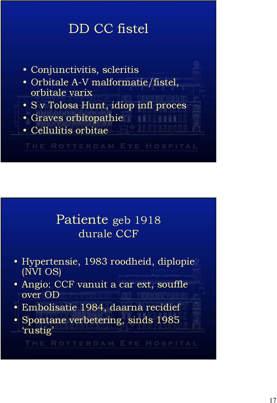 durale CCF Hypertensie, 1983 roodheid, diplopie (NVI OS) Angio: CCF vanuit a car ext,
