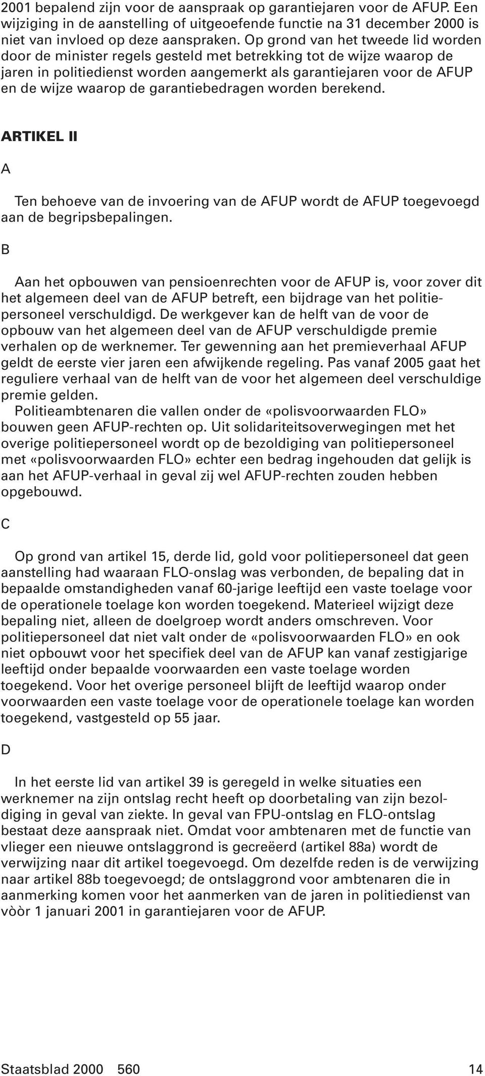 garantiebedragen worden berekend. ARTIKEL II A Ten behoeve van de invoering van de AFUP wordt de AFUP toegevoegd aan de begripsbepalingen.