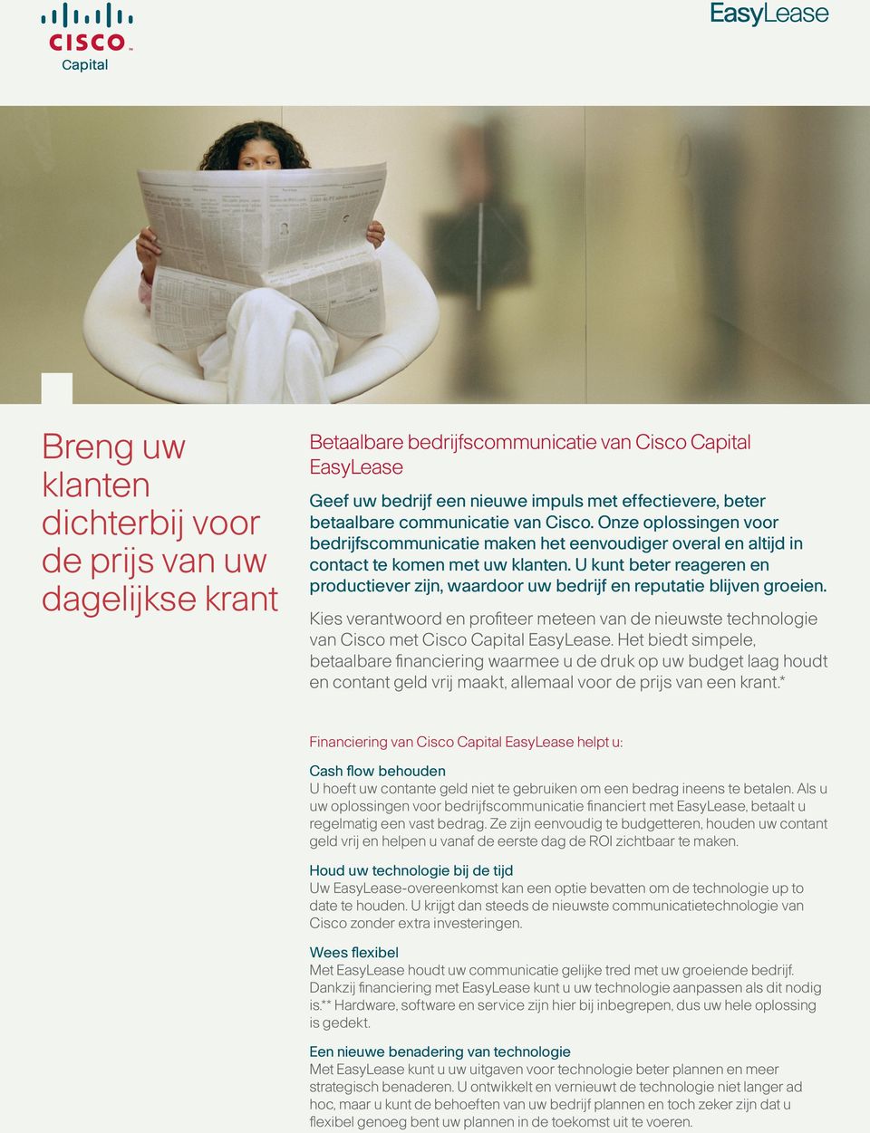 U kunt beter reageren en productiever zijn, waardoor uw bedrijf en reputatie blijven groeien. Kies verantwoord en profiteer meteen van de nieuwste technologie van Cisco met Cisco Capital EasyLease.