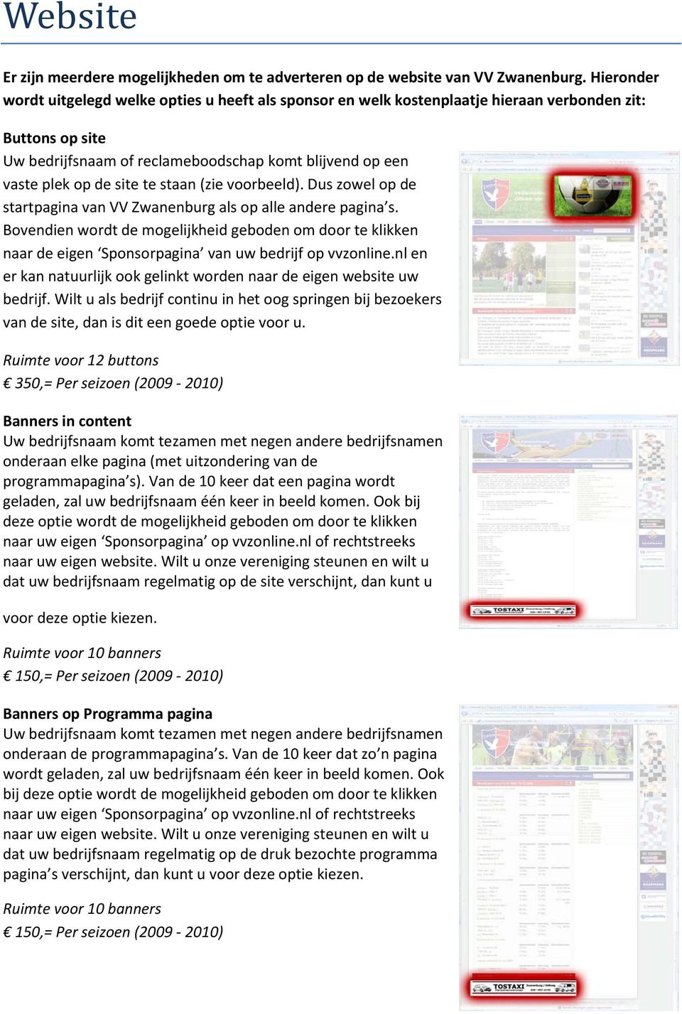 te staan (zie voorbeeld). Dus zowel op de startpagina van VV Zwanenburg als op alle andere pagina s.