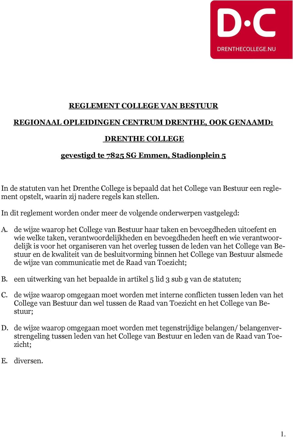 de wijze waarop het College van Bestuur haar taken en bevoegdheden uitoefent en wie welke taken, verantwoordelijkheden en bevoegdheden heeft en wie verantwoordelijk is voor het organiseren van het