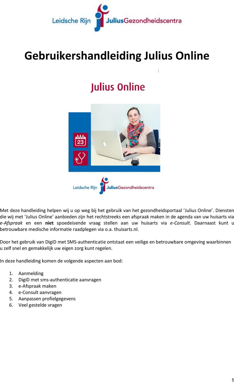 e-consult. Daarnaast kunt u betrouwbare medische informatie raadplegen via o.a. thuisarts.nl.