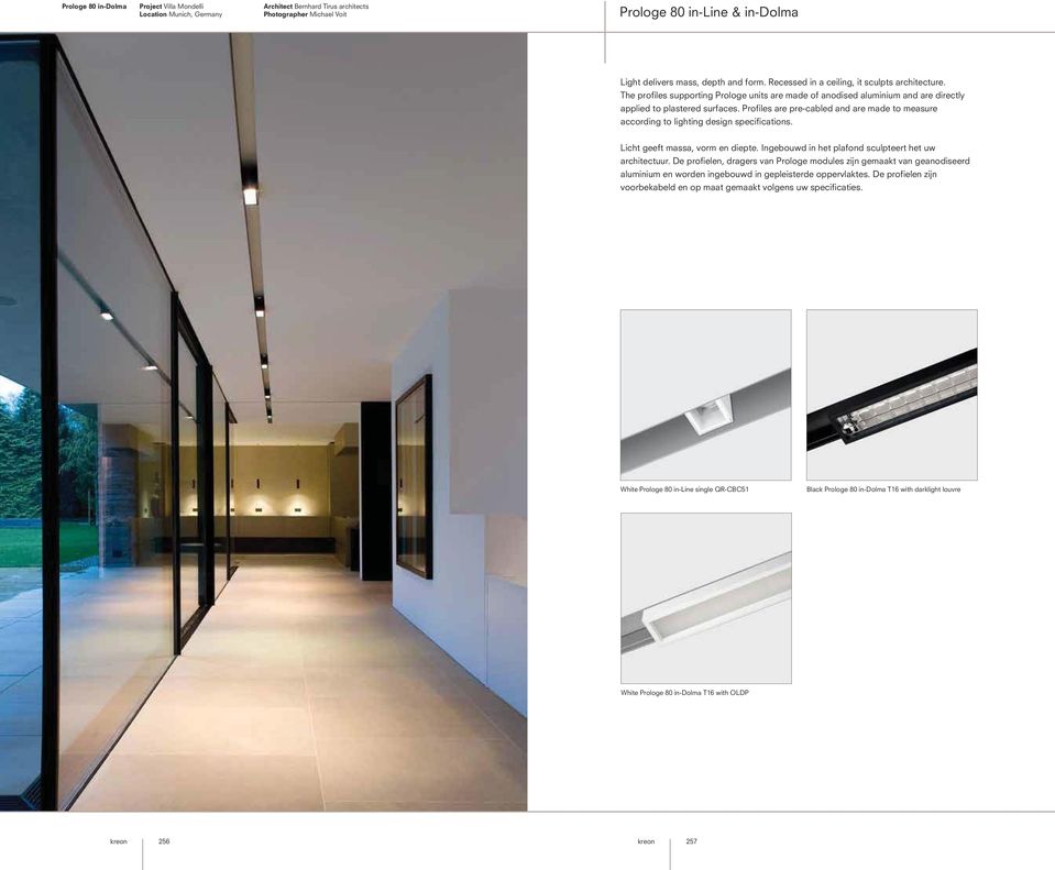 Profiles are pre-cabled and are made to measure according to lighting design specifications. Licht geeft massa, vorm en diepte. Ingebouwd in het plafond sculpteert het uw architectuur.