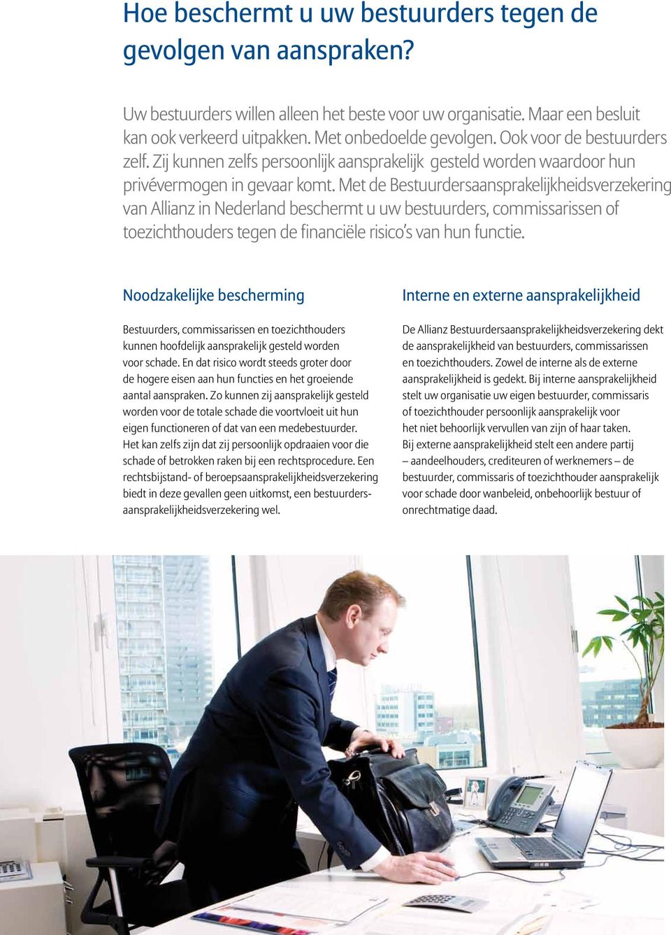 Met de Bestuurdersaansprakelijkheidsverzekering van Allianz in Nederland beschermt u uw bestuurders, commissarissen of toezichthouders tegen de financiële risico s van hun functie.