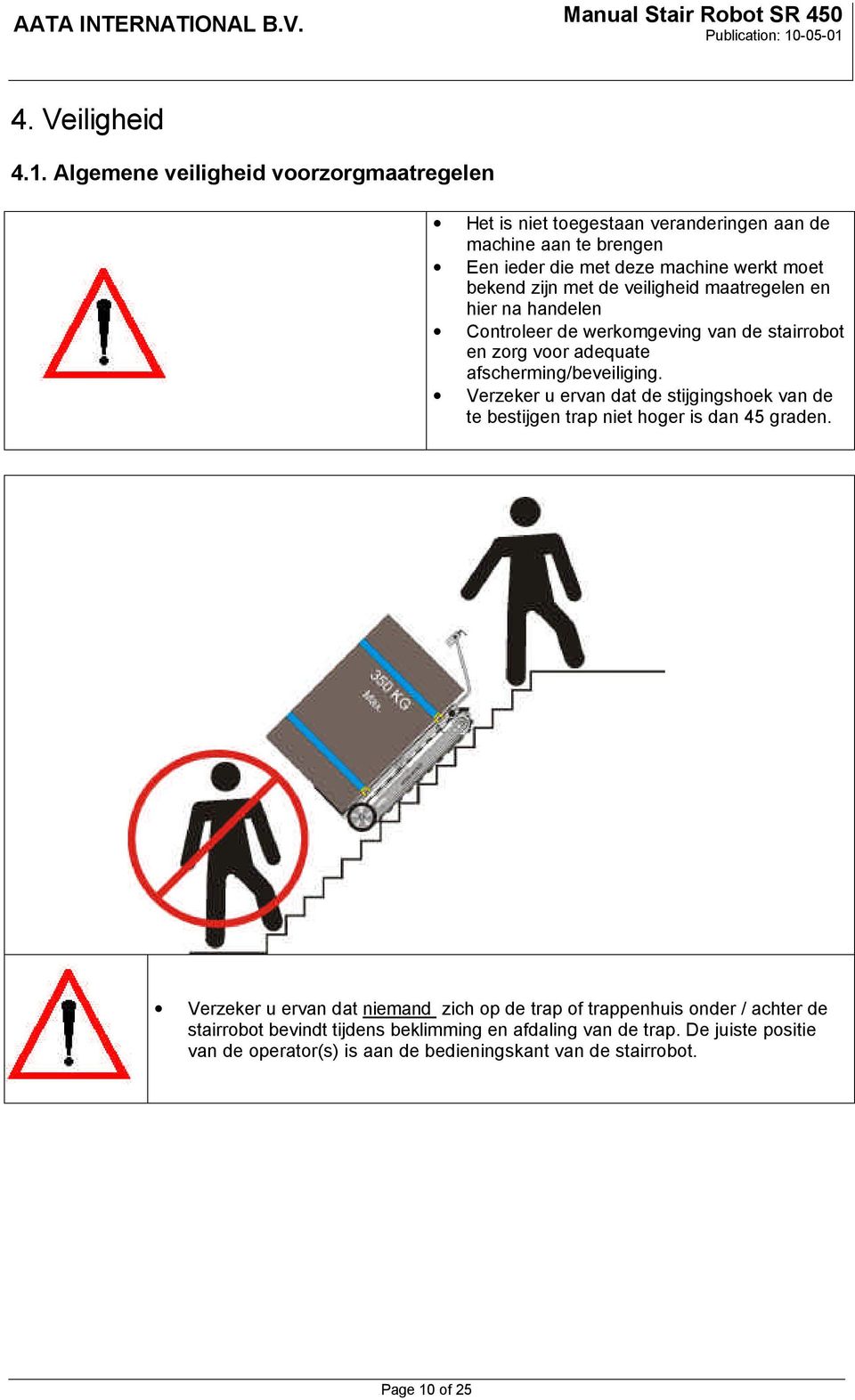met de veiligheid maatregelen en hier na handelen Controleer de werkomgeving van de stairrobot en zorg voor adequate afscherming/beveiliging.