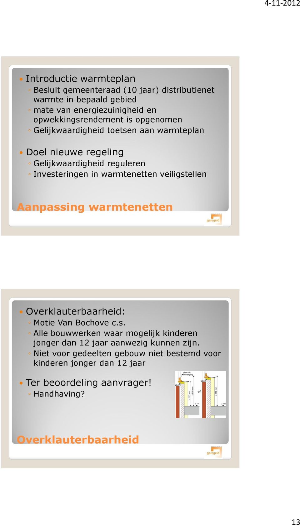 veiligstellen Aanpassing warmtenetten Overklauterbaarheid: Motie Van Bochove c.s. Alle bouwwerken waar mogelijk kinderen jonger dan 12 jaar aanwezig kunnen zijn.