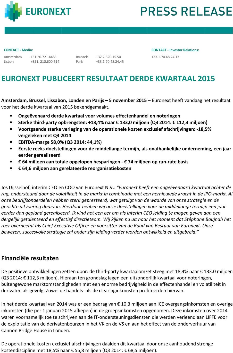 45 EURONEXT PUBLICEERT RESULTAAT DERDE KWARTAAL 2015 Amsterdam, Brussel, Lissabon, Londen en Parijs 5 november 2015 Euronext heeft vandaag het resultaat voor het derde kwartaal van 2015 bekendgemaakt.