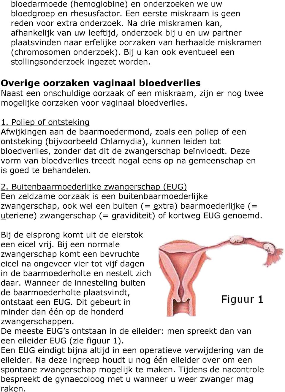 Bij u kan ook eventueel een stollingsonderzoek ingezet worden.