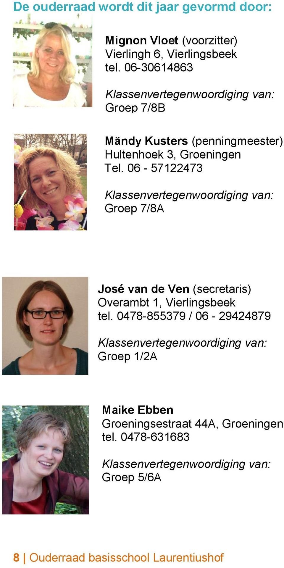 06-57122473 Groep 7/8A José van de Ven (secretaris) Overambt 1, Vierlingsbeek tel.