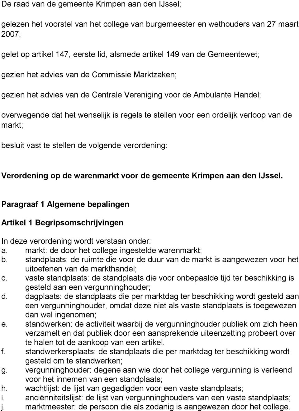 verloop van de markt; besluit vast te stellen de volgende verordening: Verordening op de warenmarkt voor de gemeente Krimpen aan den IJssel.