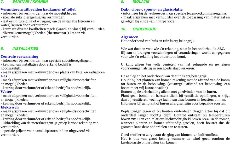 keuzemogelijkheden (thermostaat-) kranen via 8. INSTALLATIES Centrale verwarming - informeer bij verhuurder naar speciale subsidieregelingen.