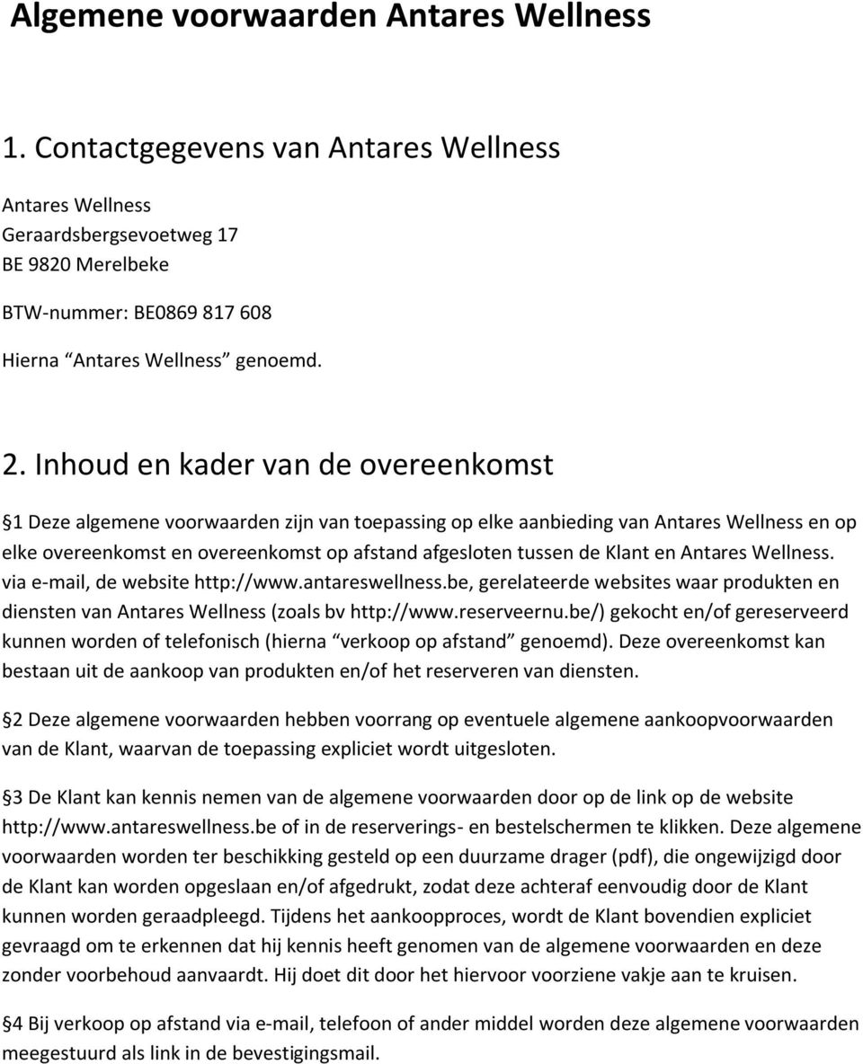 Klant en Antares Wellness. via e-mail, de website http://www.antareswellness.be, gerelateerde websites waar produkten en diensten van Antares Wellness (zoals bv http://www.reserveernu.