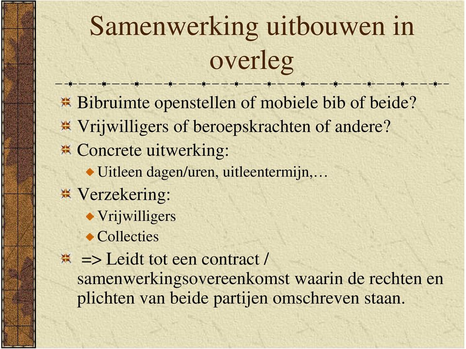 Concrete uitwerking: Uitleen dagen/uren, uitleentermijn, Verzekering: Vrijwilligers