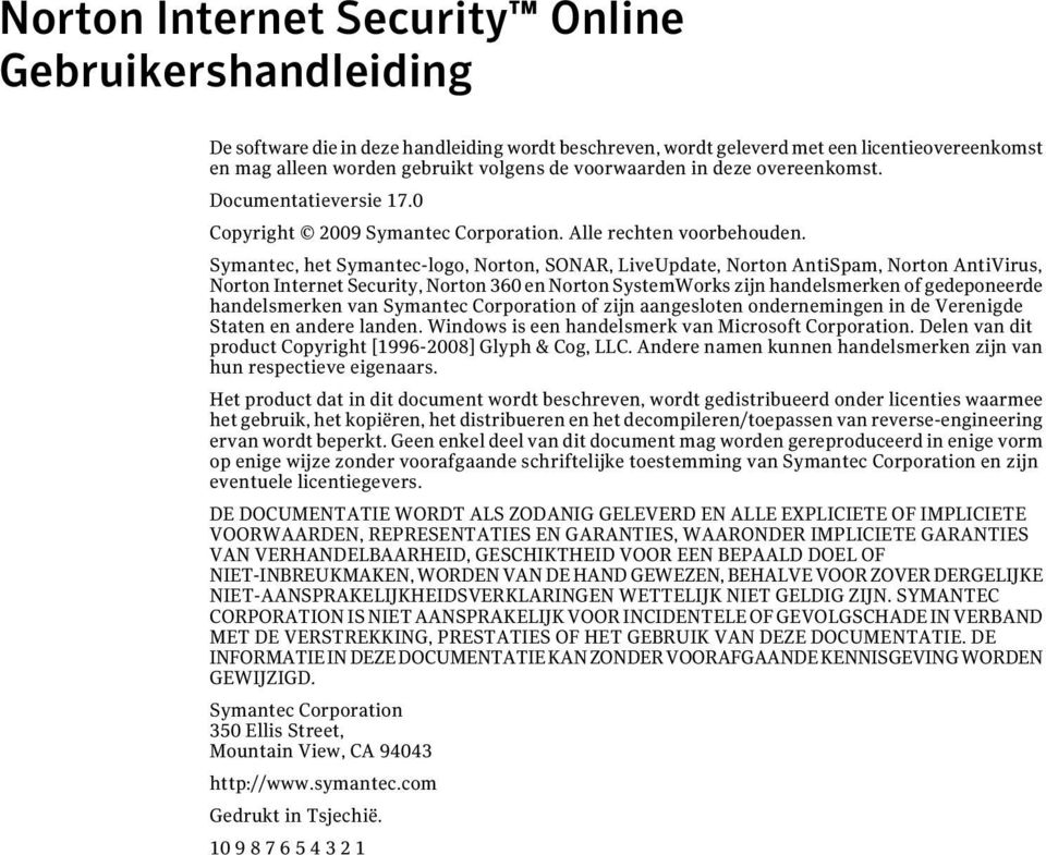 Symantec, het Symantec-logo, Norton, SONAR, LiveUpdate, Norton AntiSpam, Norton AntiVirus, Norton Internet Security, Norton 360 en Norton SystemWorks zijn handelsmerken of gedeponeerde handelsmerken