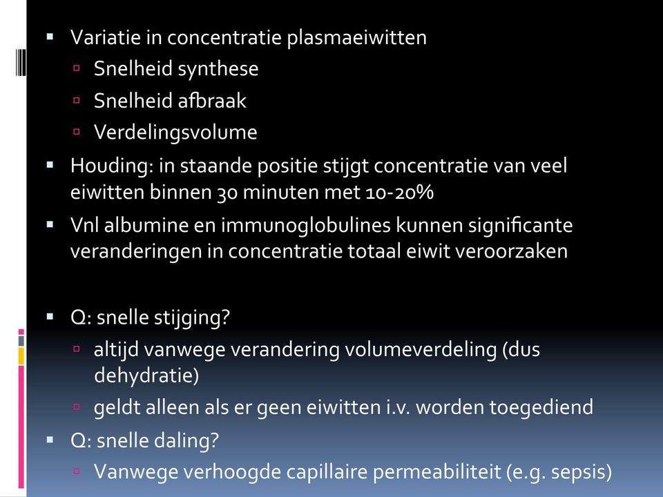 Vnl*albumine*en*immunoglobulines*kunnen*significante* veranderingen*in*concentratie*totaal*eiwit*veroorzaken*! Q:*snelle*stijging?