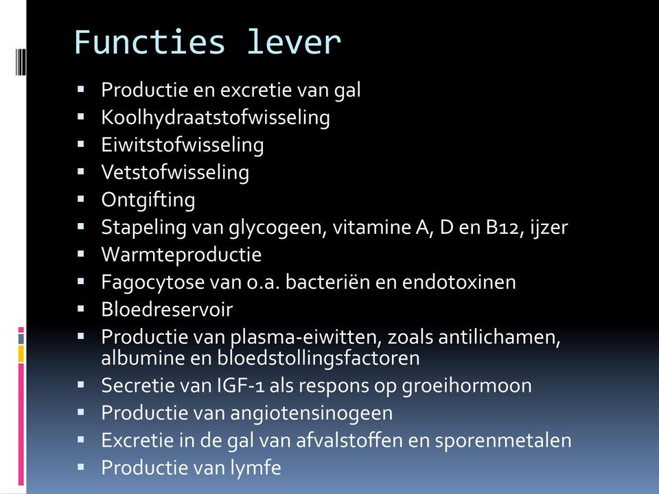 Bloedreservoir**! Productie*van*plasmaJeiwitten,*zoals*antilichamen,* albumine*en*bloedstollingsfactoren**!