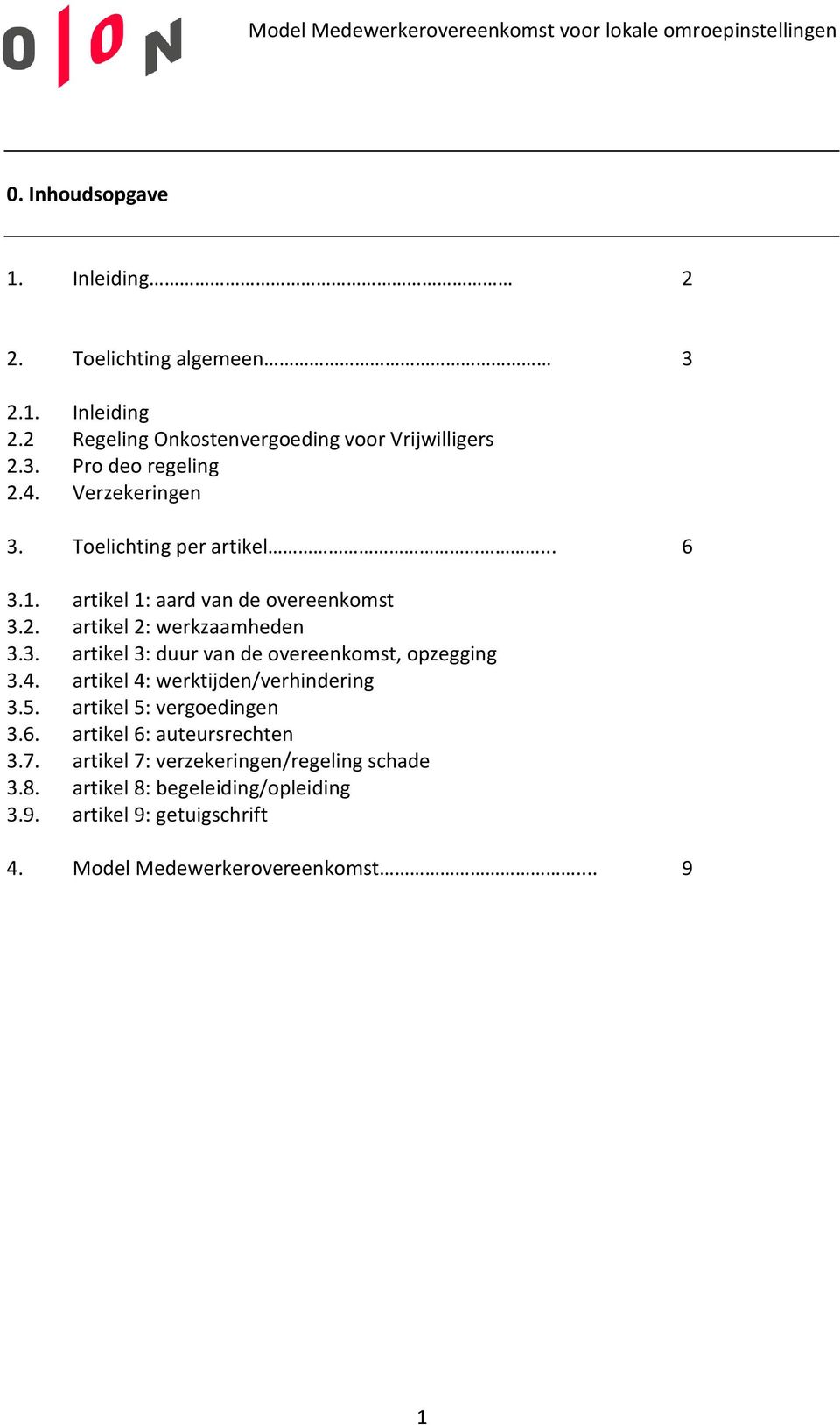 4. artikel 4: werktijden/verhindering 3.5. artikel 5: vergoedingen 3.6. artikel 6: auteursrechten 3.7.