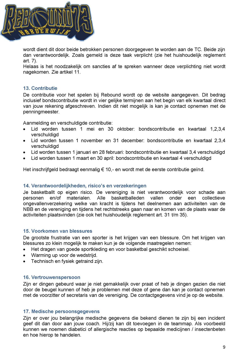 Contributie De contributie voor het spelen bij Rebound wordt op de website aangegeven.