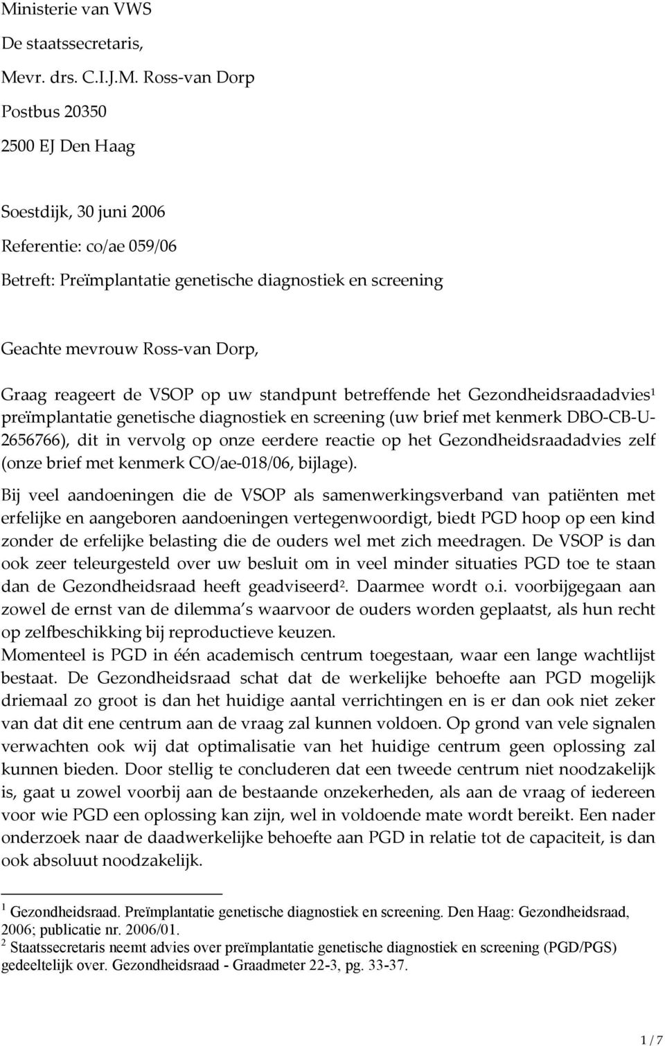 kenmerk DBO-CB-U- 2656766), dit in vervolg op onze eerdere reactie op het Gezondheidsraadadvies zelf (onze brief met kenmerk CO/ae-018/06, bijlage).