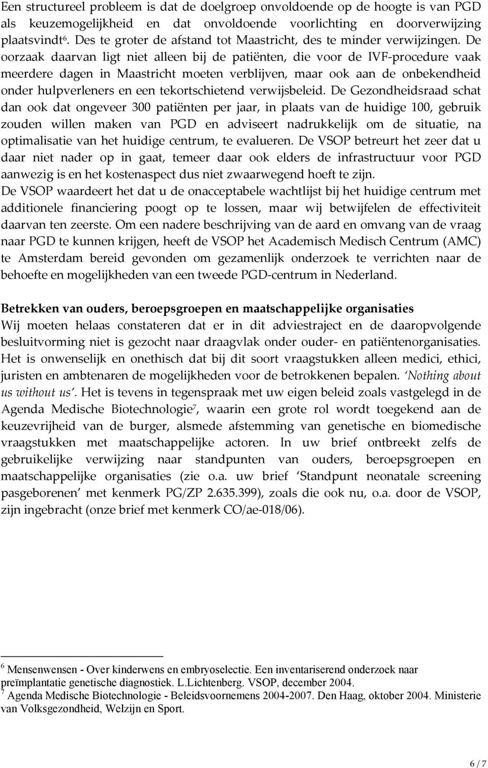 De oorzaak daarvan ligt niet alleen bij de patiënten, die voor de IVF-procedure vaak meerdere dagen in Maastricht moeten verblijven, maar ook aan de onbekendheid onder hulpverleners en een