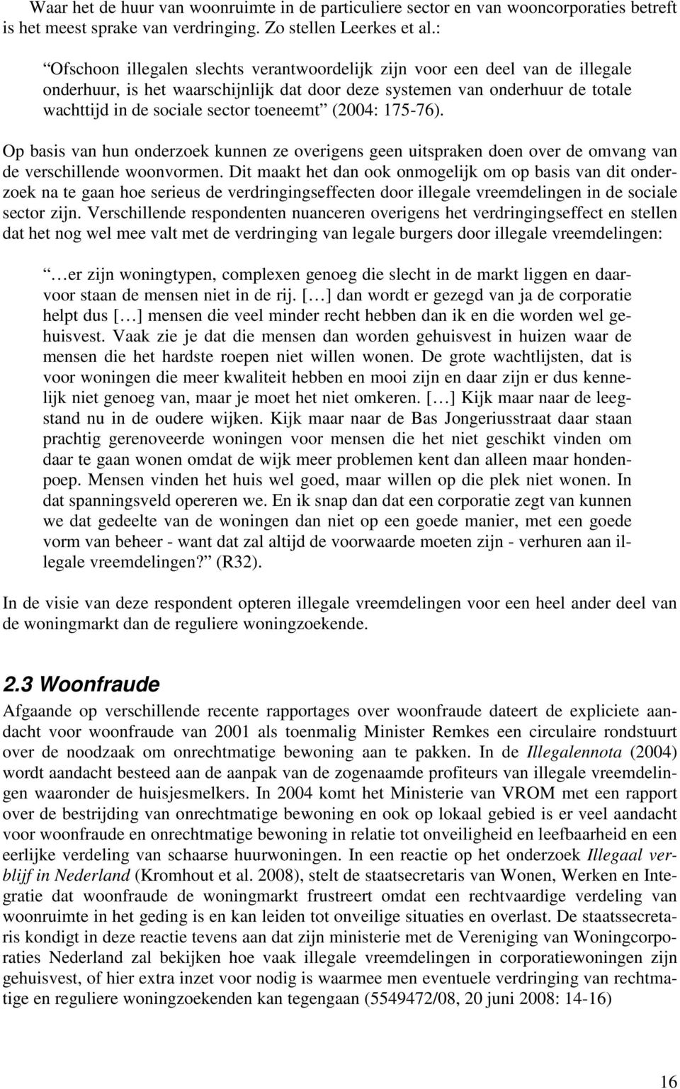 toeneemt (2004: 175-76). Op basis van hun onderzoek kunnen ze overigens geen uitspraken doen over de omvang van de verschillende woonvormen.