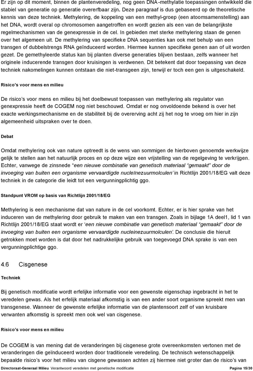 Methylering, de koppeling van een methyl-groep (een atoomsamenstelling) aan het DNA, wordt overal op chromosomen aangetroffen en wordt gezien als een van de belangrijkste regelmechanismen van de