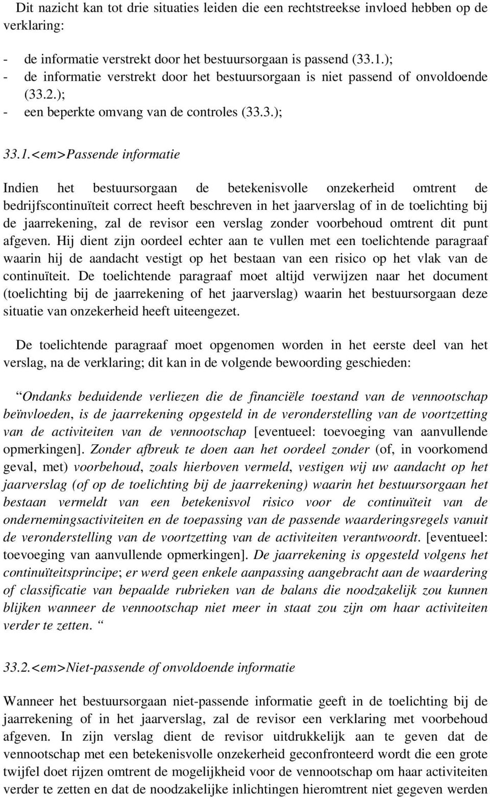 <em>Passende informatie Indien het bestuursorgaan de betekenisvolle onzekerheid omtrent de bedrijfscontinuïteit correct heeft beschreven in het jaarverslag of in de toelichting bij de jaarrekening,