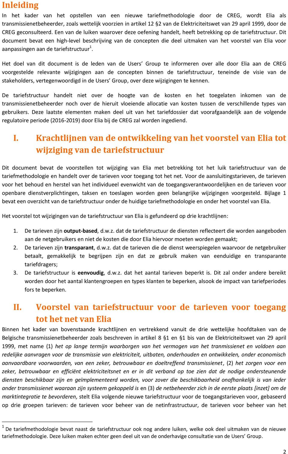 Dit document bevat een high-level beschrijving van de concepten die deel uitmaken van het voorstel van Elia voor aanpassingen aan de tariefstructuur 1.