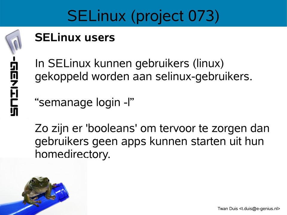 semanage login -l Zo zijn er 'booleans' om tervoor te