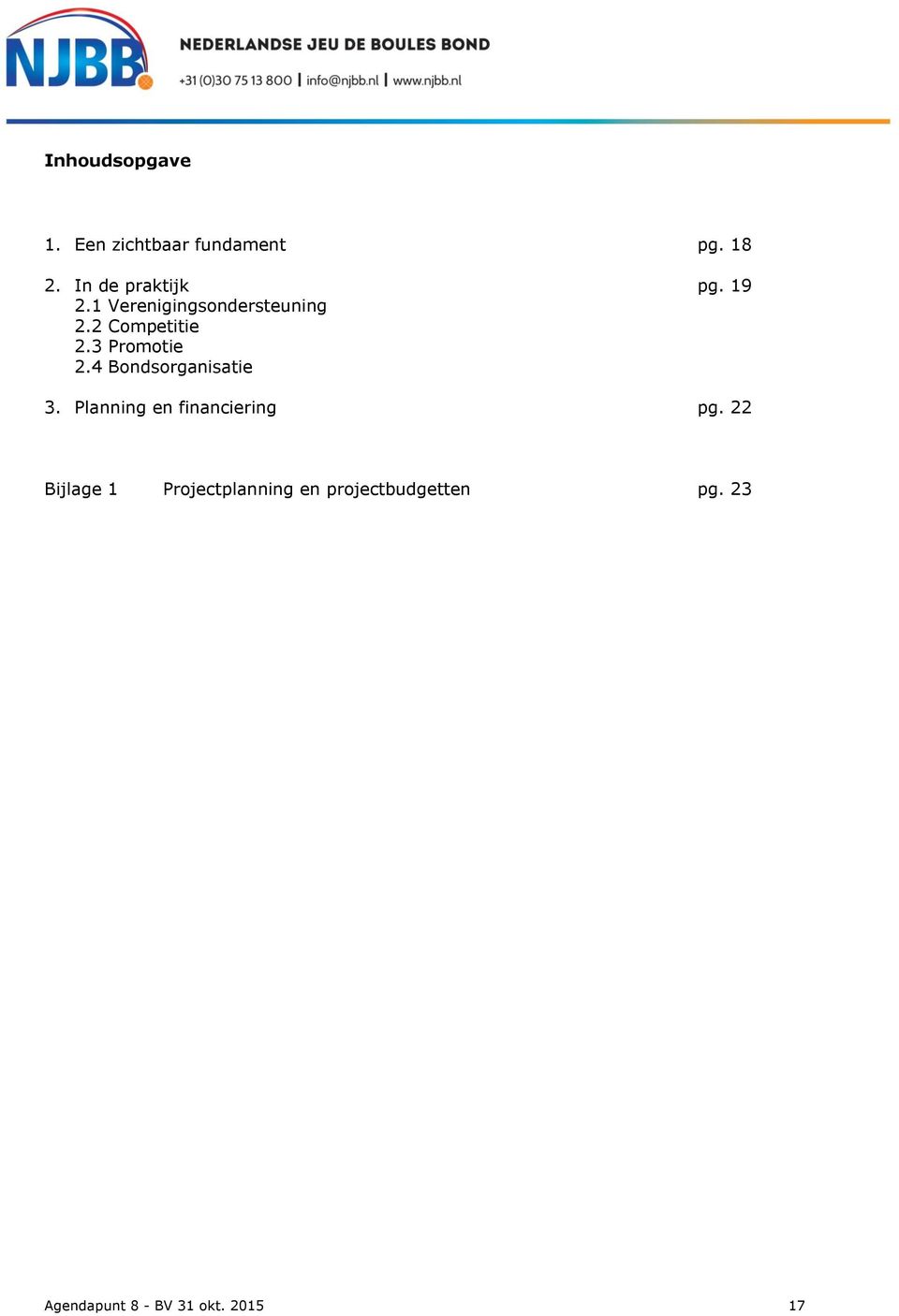 3 Promotie 2.4 Bondsorganisatie 3. Planning en financiering pg.