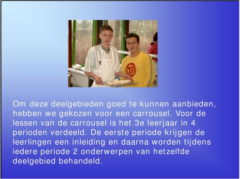 Voor de lessen van de carrousel is het 3e leerjaar in 4 perioden verdeeld.