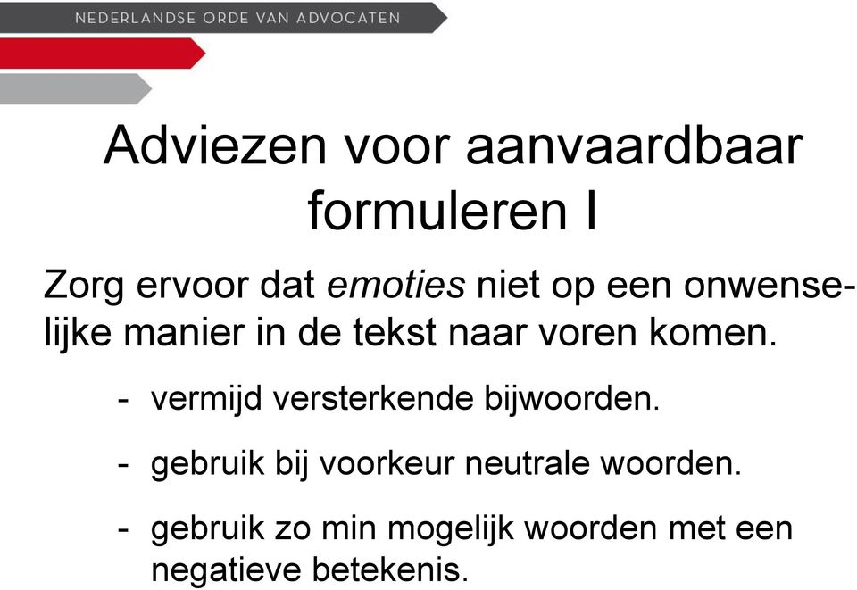 - vermijd versterkende bijwoorden.