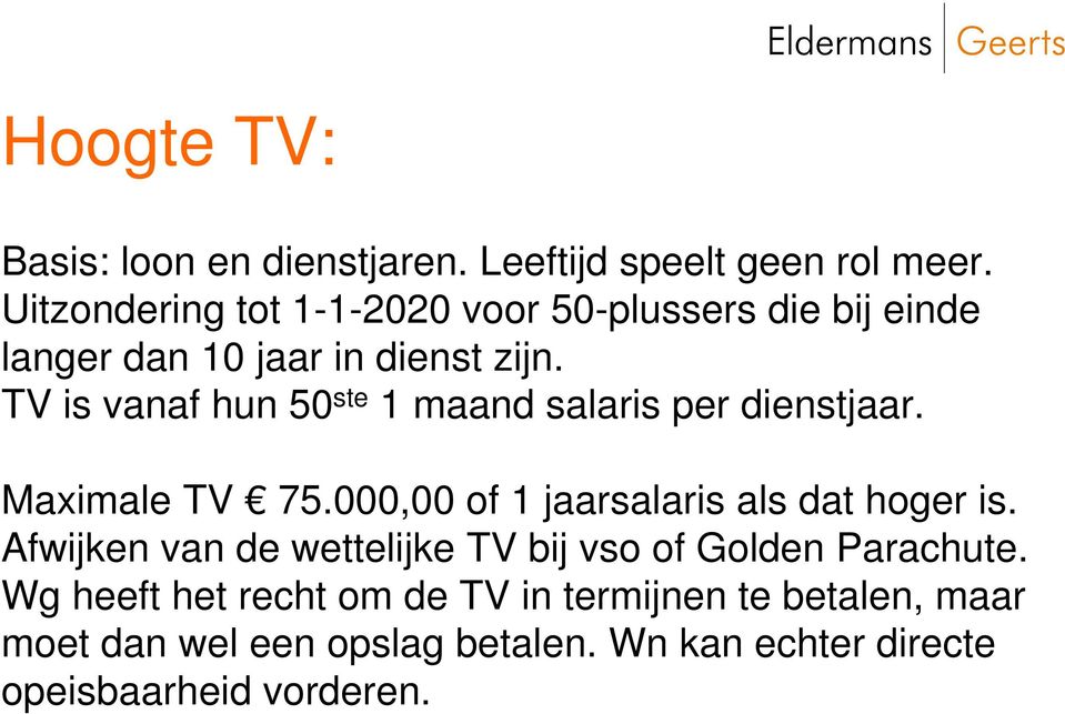 TV is vanaf hun 50 ste 1 maand salaris per dienstjaar. Maximale TV 75.000,00 of 1 jaarsalaris als dat hoger is.