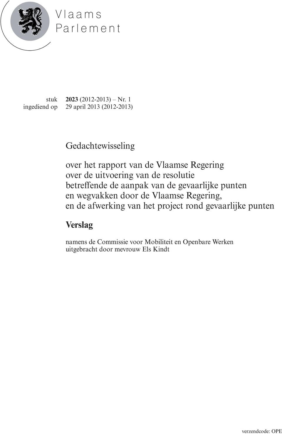 uitvoering van de resolutie betreffende de aanpak van de gevaarlijke punten en wegvakken door de Vlaamse