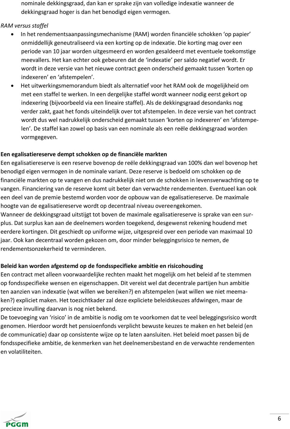 Die korting mag over een periode van 10 jaar worden uitgesmeerd en worden gesaldeerd met eventuele toekomstige meevallers. Het kan echter ook gebeuren dat de indexatie per saldo negatief wordt.