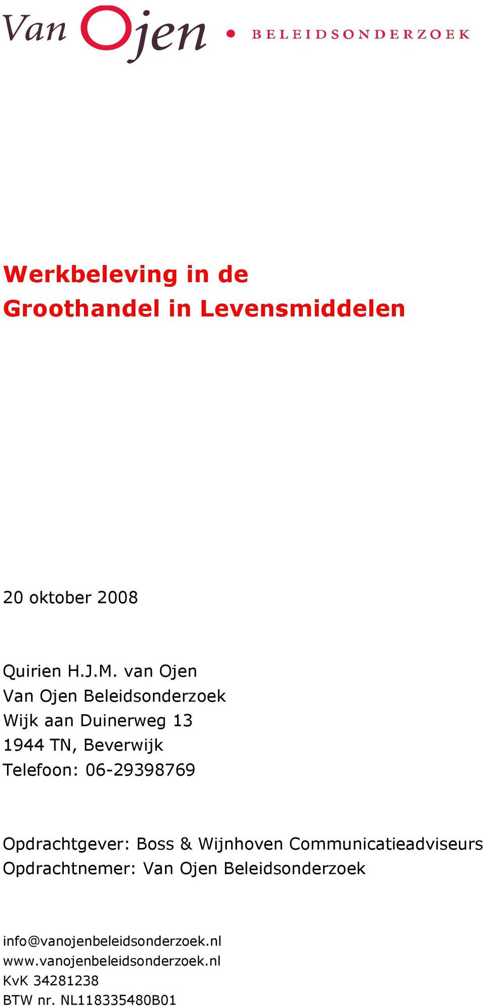 06-29398769 Opdrachtgever: Boss & Wijnhoven Communicatieadviseurs Opdrachtnemer: Van Ojen