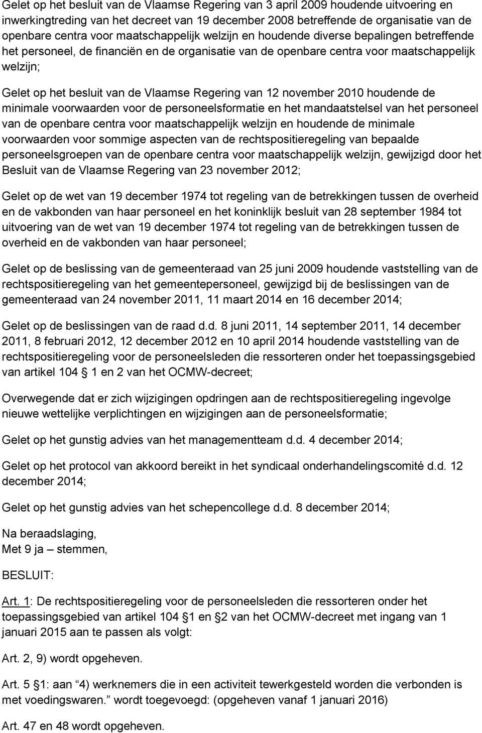 Vlaamse Regering van 12 november 2010 houdende de minimale voorwaarden voor de personeelsformatie en het mandaatstelsel van het personeel van de openbare centra voor maatschappelijk welzijn en