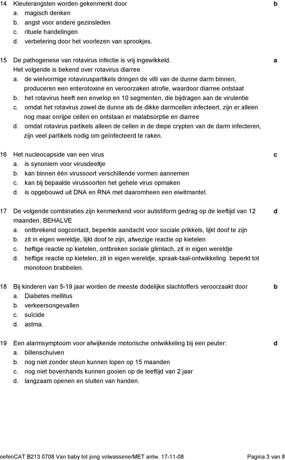 het rotvirus heeft een envelop en 10 segmenten, ie ijrgen n e virulentie. omt het rotvirus zowel e unne ls e ikke rmellen infeteert, zijn er lleen nog mr onrijpe ellen en ontstn er mlsorptie en irree.