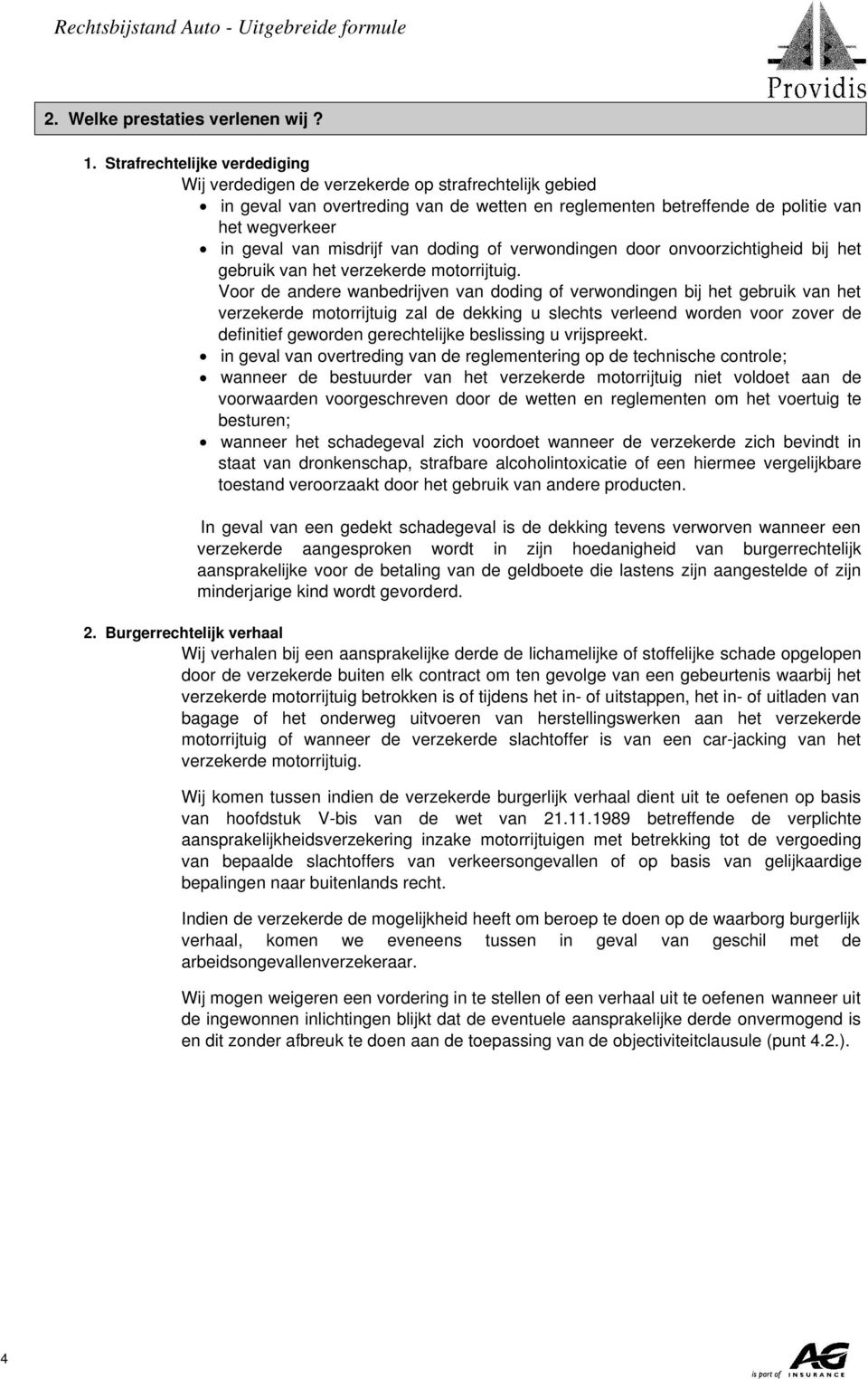 in geval van misdrijf van doding of verwondingen door onvoorzichtigheid bij het gebruik van het verzekerde motorrijtuig.