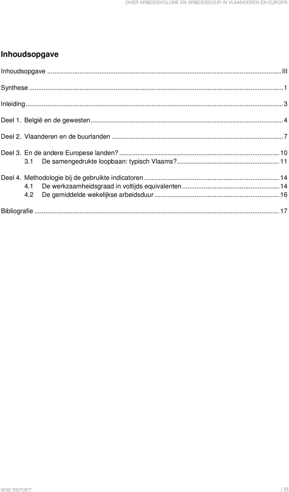 1 De samengedrukte loopbaan: typisch Vlaams?...11 Deel 4. Methodologie bij de gebruikte indicatoren...14 4.
