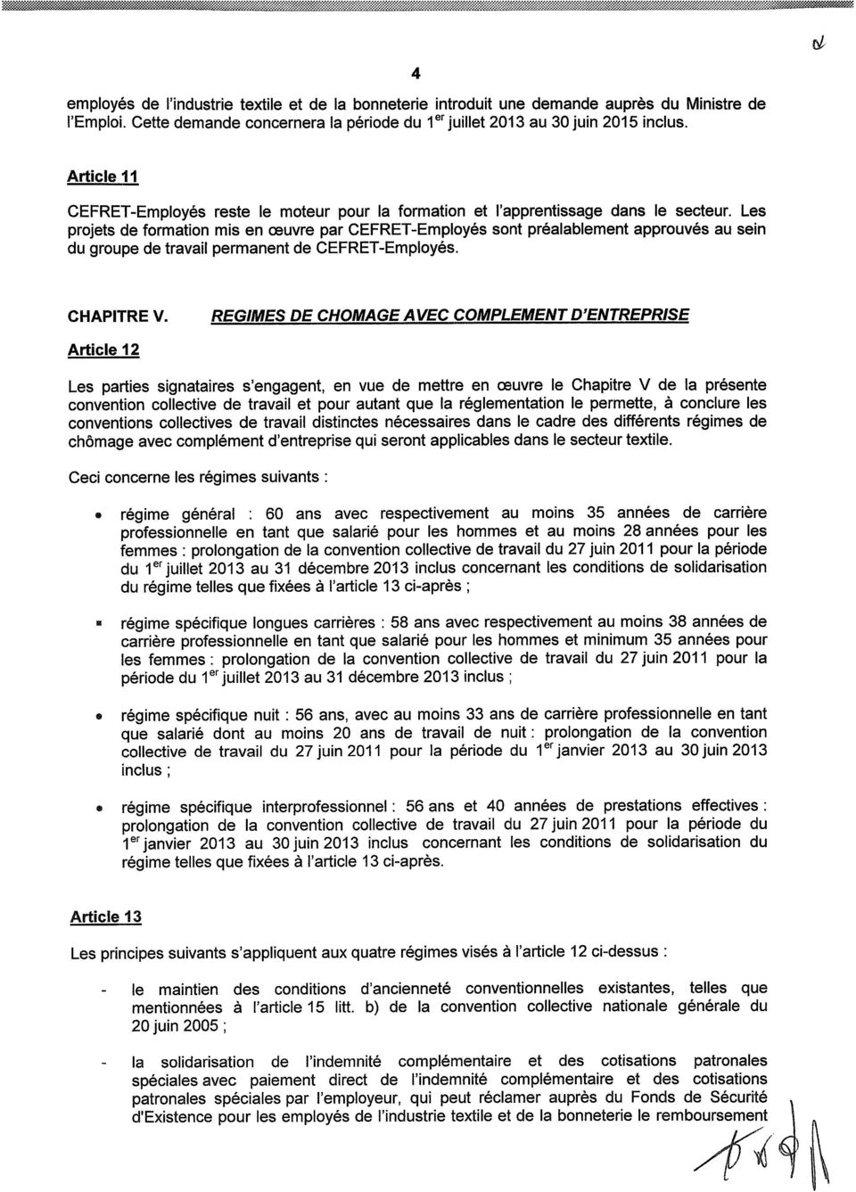 Les projets de formation mis en oeuvre par CEFRET-Employés sont préalablement approuvés au sein du groupe de travail permanent de CEFRET-Employés. CHAPITRE V.