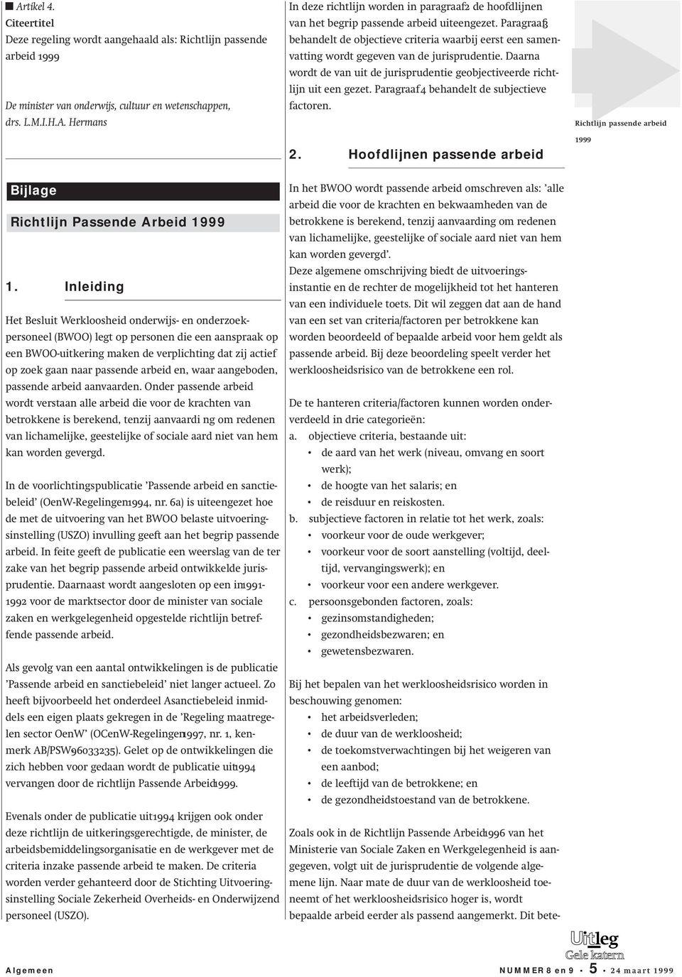 Paragraaf4 behandelt de subjectieve factoren. 2. Hoofdlijnen passende arbeid Richtlijn passende arbeid Bijlage Richtlijn Passende Arbeid 1.