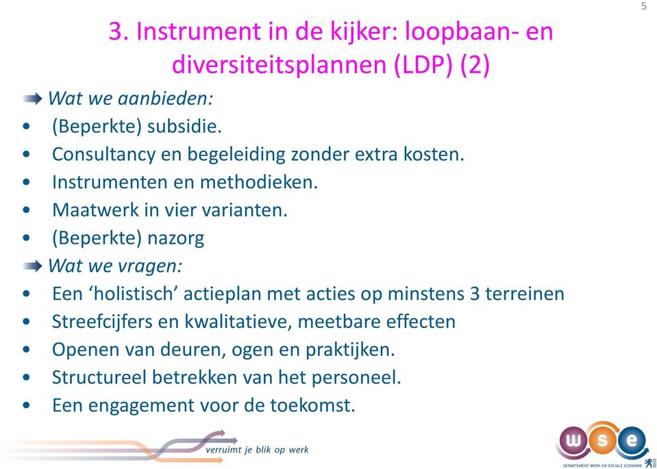 (Beperkte) nazorg Wat we vragen: Een holistisch actieplan met acties op minstens 3 terreinen Streefcijfers en